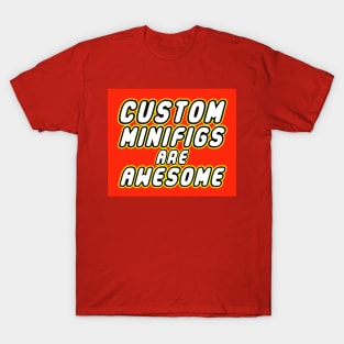 CUSTOM MINIFIGS ARE AWESOME T-Shirt